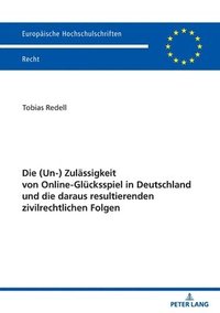 bokomslag Die (Un-) Zulaessigkeit Von Online-Gluecksspiel in Deutschland Und Die Daraus Resultierenden Zivilrechtlichen Folgen
