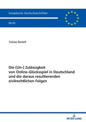 Die (Un-) Zulaessigkeit Von Online-Gluecksspiel in Deutschland Und Die Daraus Resultierenden Zivilrechtlichen Folgen 1