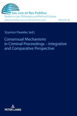 Szymon Pawelec, Barbara Janusz-Pohl - Consensual Mechanisms in Criminal Proceedings – Integrative and Comparative Perspective, Inbunden