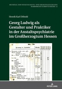 bokomslag Georg Ludwig Als  Gestalter Und Praktiker In Der Anstaltspsychiatrie Im Groherzogtum Hessen