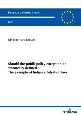 bokomslag Should the public policy exception be statutorily defined? The example of Indian arbitration law