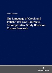 bokomslag The Language of Czech and Polish Civil Law Contracts: A Comparative Study Based on Corpus Research