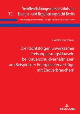 Rechtsfolgen unwirksamer Preisanpassungsklauseln bei Dauerschuldverhaeltnissen am Beispiel der Energieliefervertraege mit Endverbrauchern