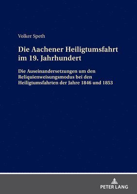 Volker Speth - Aachener Heiligtumsfahrt im 19. Jahrhundert, Inbunden