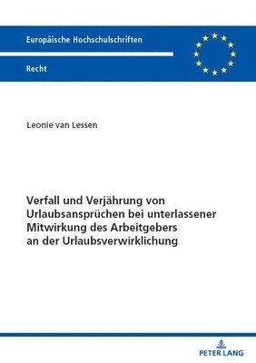bokomslag Verfall und Verjaehrung von Urlaubsanspruechen bei unterlassener Mitwirkung des Arbeitgebers an der Urlaubsverwirklichung
