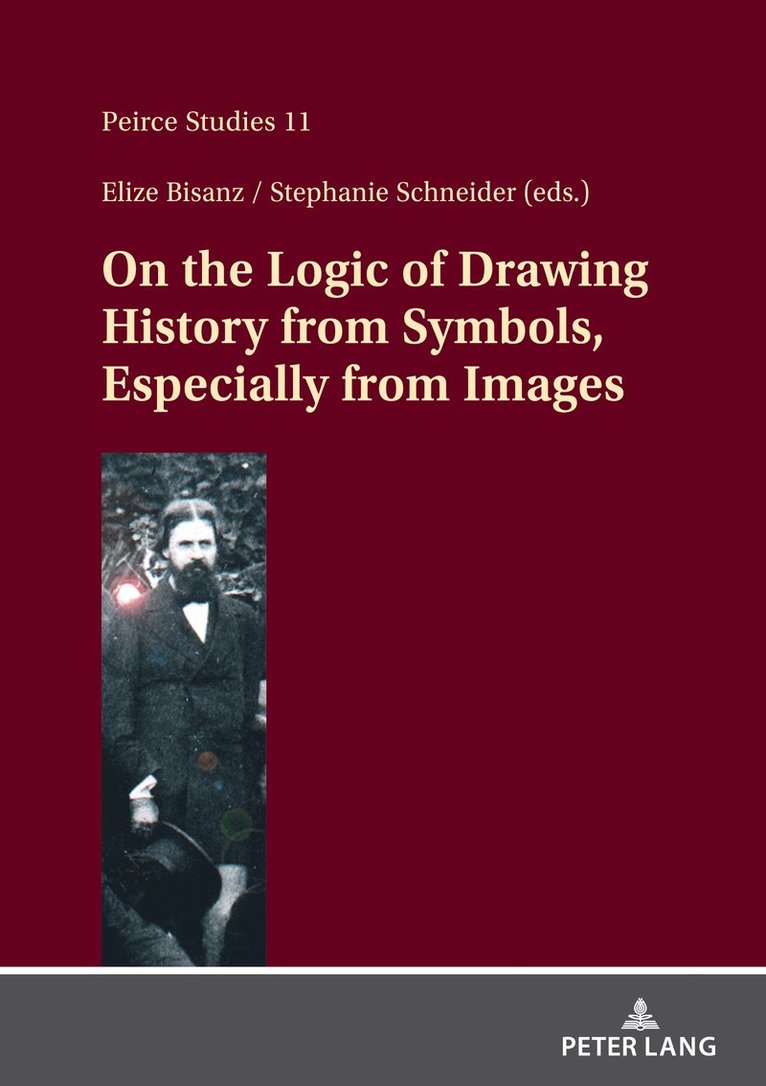 Elize Bisanz, Stephanie Schneider, Institute for Studies in Pragmaticism - On the Logic of Drawing History from Symbols, Especially from Images, Inbunden
