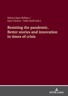 María López Belloso, Sara Clavero, Sofia Strid, Maria Lopez Belloso - Resisting the pandemic. Better stories and innovation in times of crisis, Häftad