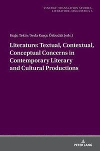 bokomslag Literature: Textual, Contextual, Conceptual Concerns in Contemporary Literary and Cultural Productions