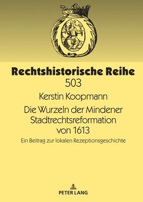 Kerstin Koopmann, Franz Dorn - Wurzeln der Mindener Stadtrechtsreformation von 1613, Inbunden