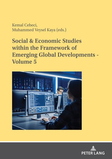 Kemal Cebeci, Muhammed Veysel Kaya - Social & Economic Studies within the Framework of Emerging Global Developments - Volume 5, Häftad