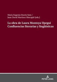bokomslag La obra de Laura Montoya Upegui Confluencias literarias y lingueísticas