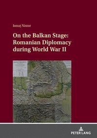 bokomslag On the Balkan Stage: Romanian Diplomacy during World War II