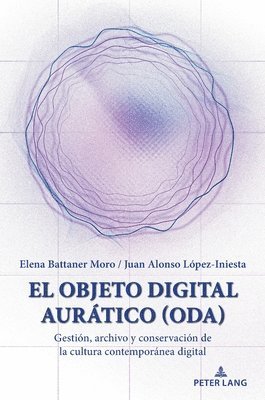 bokomslag El Objeto Digital Aurático (ODA): Gestión, archivo y conservación de la cultura contemporánea digital