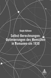 bokomslag Selbst-Berechnungen: Optimierungen Des Menschen in Romanen Um 1930