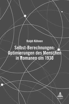 Ralph Köhnen, Ralph Kohnen - Selbst-Berechnungen: Optimierungen Des Menschen in Romanen Um 1930, Inbunden
