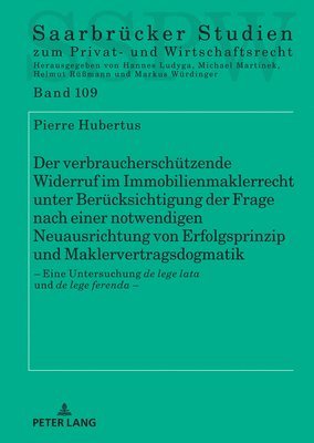 Verbraucherschuetzende Widerruf Im Immobilienmaklerrecht Unter Beruecksichtigung Der Frage Nach Einer Notwendigen Neuausrichtung Von Erfolgsprinzip Und Maklervertragsdogmatik