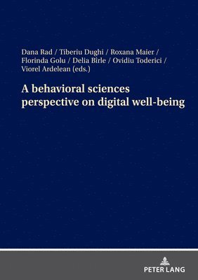 Dana Rad, Tiberiu Dughi, Roxana Maier, Florinda Golu, Delia Birle, Ovidiu Toderici, Viorel Ardelean - behavioral sciences perspective on digital well-being, Häftad