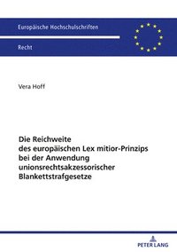 bokomslag Die Reichweite Des Europaeischen Lex Mitior-Prinzips Bei Der Anwendung Unionsrechtsakzessorischer Blankettstrafgesetze