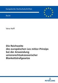 bokomslag Die Reichweite des europäischen Lex mitior-Prinzips bei der Anwendung  unionsrechtsakzessorischer Blankettstrafgesetze