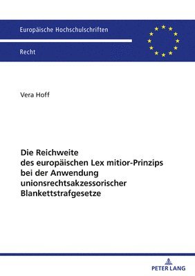 bokomslag Die Reichweite Des Europaeischen Lex Mitior-Prinzips Bei Der Anwendung Unionsrechtsakzessorischer Blankettstrafgesetze