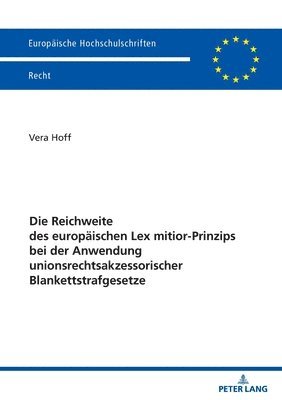 bokomslag Die Reichweite des europäischen Lex mitior-Prinzips bei der Anwendung  unionsrechtsakzessorischer Blankettstrafgesetze