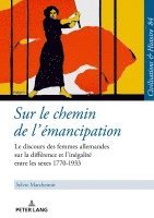 bokomslag Sur le chemin de l'émancipation; Le discours des femmes allemandes sur la différence et l'inégalité entre les sexes 1770-1933