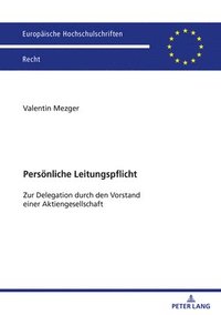 bokomslag Persoenliche Leitungspflicht: Zur Delegation durch den Vorstand einer Aktiengesellschaft