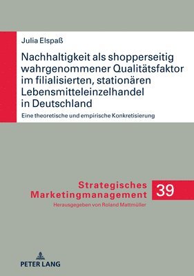 Julia Elspaß, Roland Mattmüller, Roland Mattmuller - Nachhaltigkeit als shopperseitig wahrgenommener Qualitaetsfaktor im filialisierten, stationaeren Lebensmitteleinzelhandel in Deutschland, Inbunden