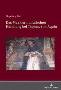 bokomslag Das Ma der moralischen Handlung bei Thomas von Aquin