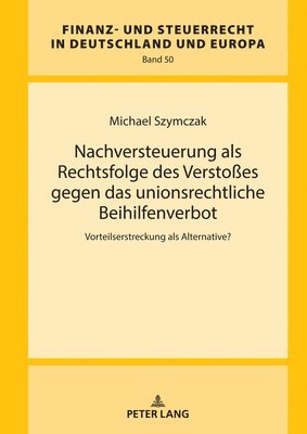 bokomslag Nachversteuerung als Rechtsfolge des Verstoes gegen das unionsrechtliche Beihilfenverbot