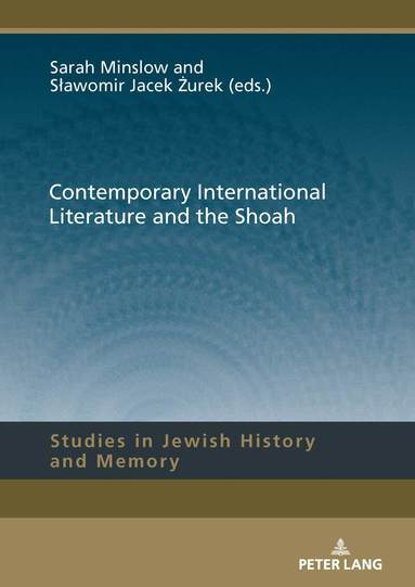 Sławomir Jacek Żurek, Sarah Minslow - Contemporary International Literature and the Shoah, Inbunden