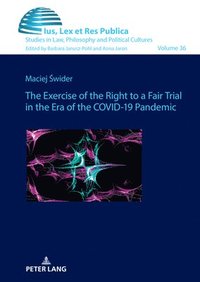 bokomslag Exercise of the Right to a Fair Trial in the Era of the COVID-19 Pandemic