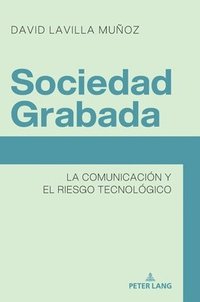 bokomslag Sociedad Grabada : La comunicación y el riesgo tecnológico