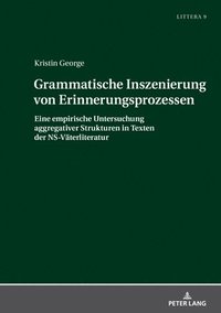 bokomslag Grammatische Inszenierung von Erinnerungsprozessen: Eine empirische Untersuchung aggregativer Strukturen in Texten der NS-Vaeterliteratur