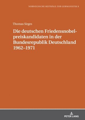 Thomas Sirges, Michael Schmidt - Die Deutschen Friedensnobelpreiskandidaten in Der Bundesrepublik Deutschland 1962-1971, Inbunden