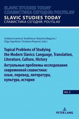 Topical Problems of Studying the Modern Slavics: Language, Translation, Literature, Culture, History / Актуальные проблемы исследования современной славистики: язык, перевод, литература, культура, история
