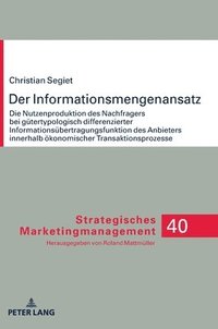 bokomslag Informationsmengenansatz; Die Nutzenproduktion des Nachfragers bei gütertypologisch differenzierter Informationsübertragungsfunktion des Anbieters innerhalb ökonomischer Transaktionsprozesse