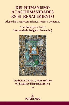 Jesús-M Nieto Ibañez, Jesus-M Nieto Ibanez, Ana Rodríguez Laiz, Mª Inmaculada Delgado Jara - del Humanismo a Las Humanidades En El Renacimiento: Alegorías Y Representaciones, Textos Y Contextos, Inbunden