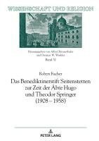 Robert Fischer, Alfred Rinnerthaler, Dietmar W Winkler - Benediktinerstift Seitenstetten zur Zeit der Aebte Hugo und Theodor Springer (1908-1958), Inbunden