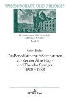 bokomslag Das Benediktinerstift Seitenstetten Zur Zeit Der Aebte Hugo Und Theodor Springer (1908 - 1958)