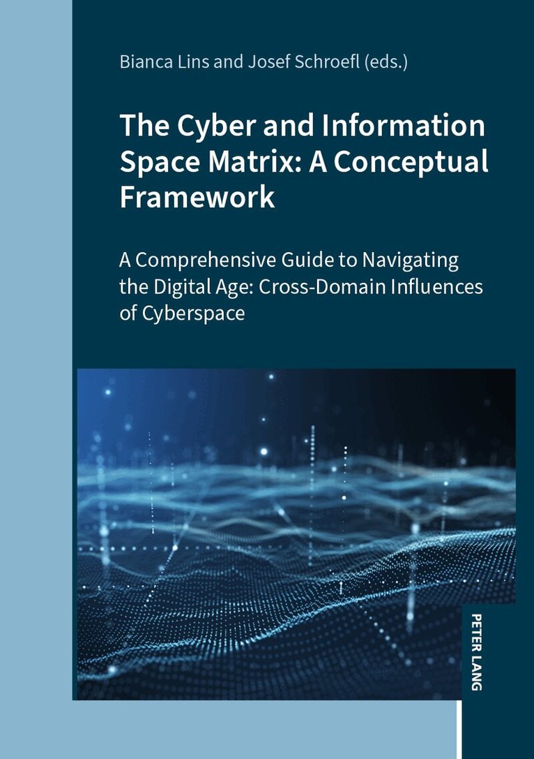 Bianca Lins, Josef Schroefl - Cyber and Information Space Matrix: A Conceptual Framework, Inbunden