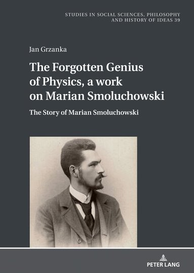 Jan Grzanka, Boguslaw Paź - Forgotten Genius of Physics, a work on Marian Smoluchowski, Inbunden