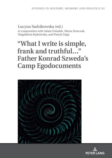 Lucyna Sadzikowska - “What I write is simple, frank and truthful…” Father Konrad Szweda’s Camp Egodocuments, Inbunden