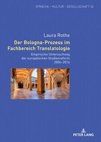 bokomslag Der Bologna-Prozess im Fachbereich Translatologie: Empirische Untersuchung der europaeischen Studienreform 2006-2016