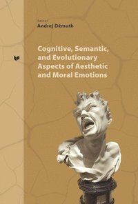 bokomslag Cognitive, Semantic and Evolutionary Aspects of Aesthetic and Moral Emotions