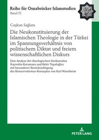 bokomslag Die Neukonstituierung Der Islamischen Theologie in Der Tuerkei Im Spannungsverhaeltnis Von Politischem Diktat Und Freiem Wissenschaftlichen Diskurs