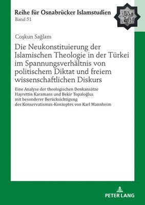 Coşkun Sağlam, Co&#351;kun Sa&#287;lam, Co¿kun Sa¿lam, Bülent Uçar, Rauf Ceylan, Bulent Ucar - Neukonstituierung Der Islamischen Theologie in Der Tuerkei Im Spannungsverhaeltnis Von Politischem Diktat Und Freiem Wissenschaftlichen Diskurs, Inbunden
