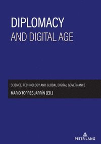 bokomslag Diplomacy and digital age: Science, technology and global digital governance