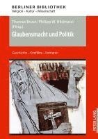 Glaubensmacht und Politik: Geschichte - Konflikte - Konturen 1