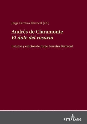 bokomslag Andrés de Claramonte El dote del rosario; Estudio y edición de Jorge Ferreira Barrocal